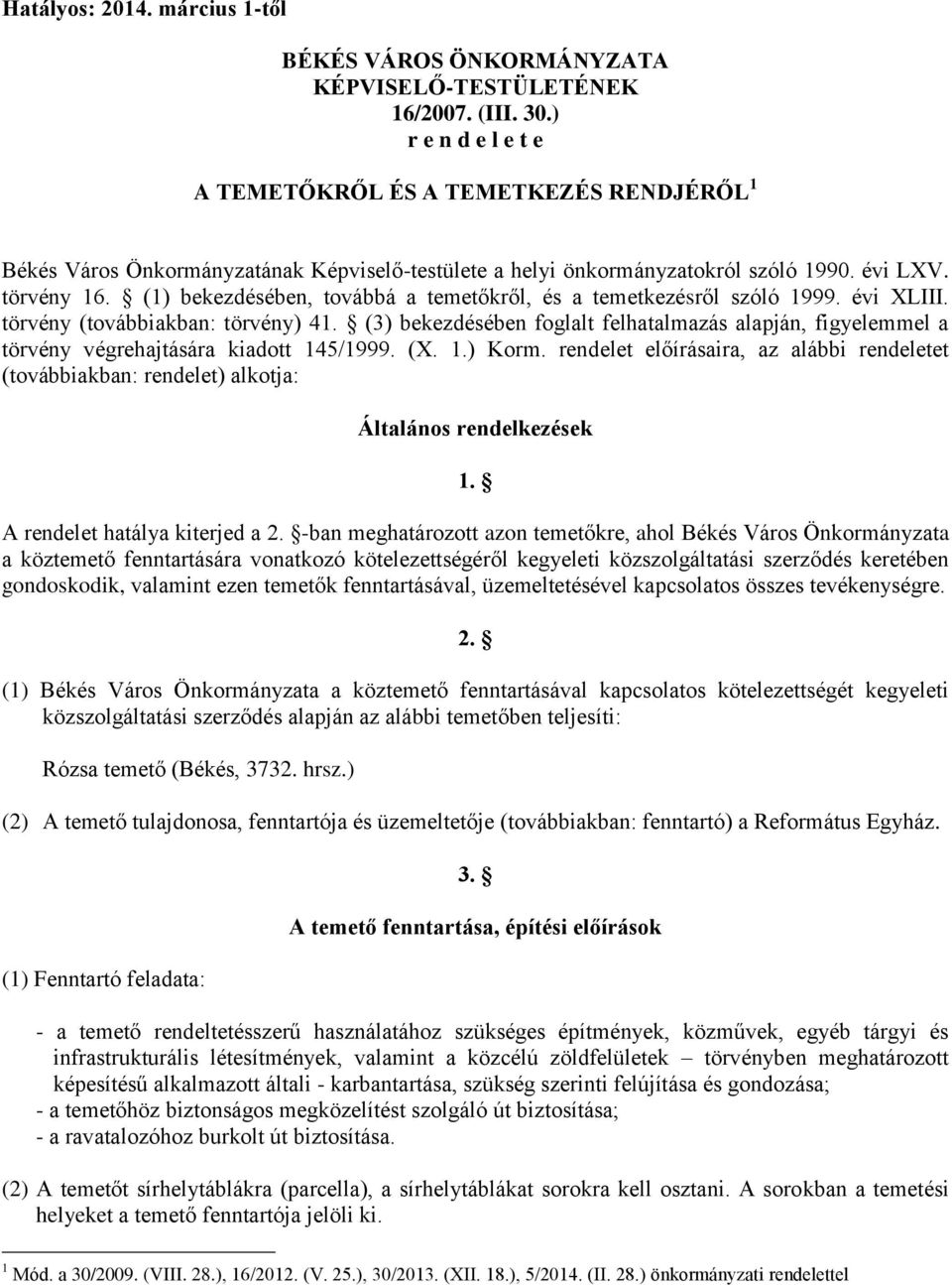 (1) bekezdésében, továbbá a temetőkről, és a temetkezésről szóló 1999. évi XLIII. törvény (továbbiakban: törvény) 41.