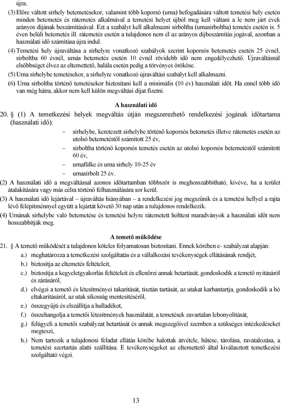 rátemetés esetén a tulajdonos nem él az arányos díjbeszámítás jogával, azonban a használati idő számítása újra indul.