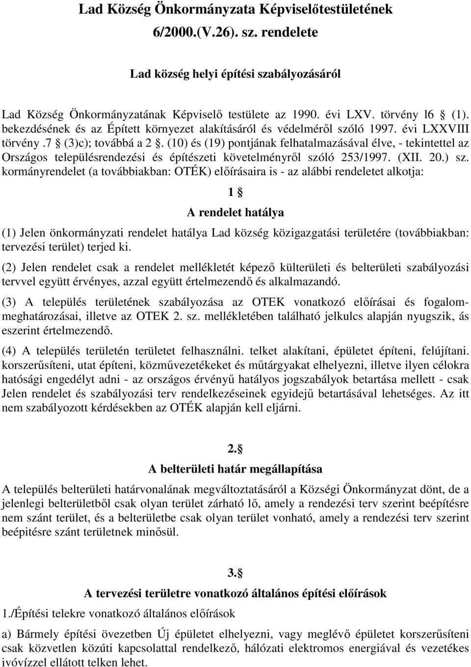 (10) és (19) pontjának felhatalmazásával élve, - tekintettel az Országos településrendezési és építészeti követelményrıl szóló 253/1997. (XII. 20.) sz.