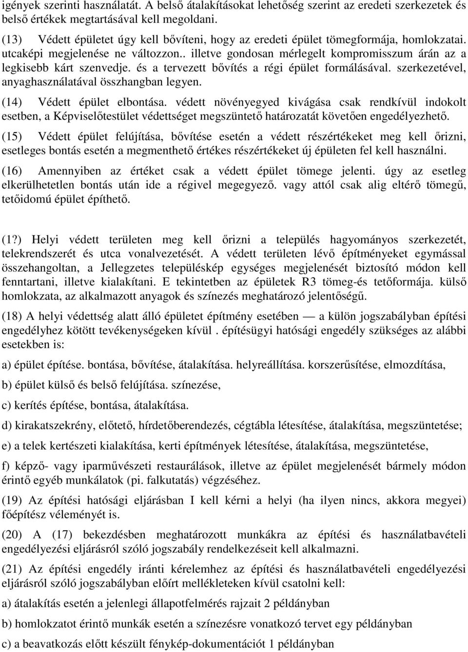 . illetve gondosan mérlegelt kompromisszum árán az a legkisebb kárt szenvedje. és a tervezett bıvítés a régi épület formálásával. szerkezetével, anyaghasználatával összhangban legyen.