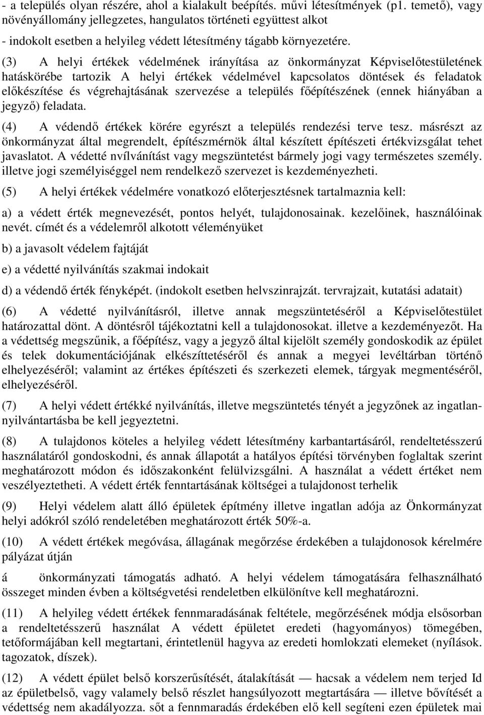 (3) A helyi értékek védelmének irányítása az önkormányzat Képviselıtestületének hatáskörébe tartozik A helyi értékek védelmével kapcsolatos döntések és feladatok elıkészítése és végrehajtásának