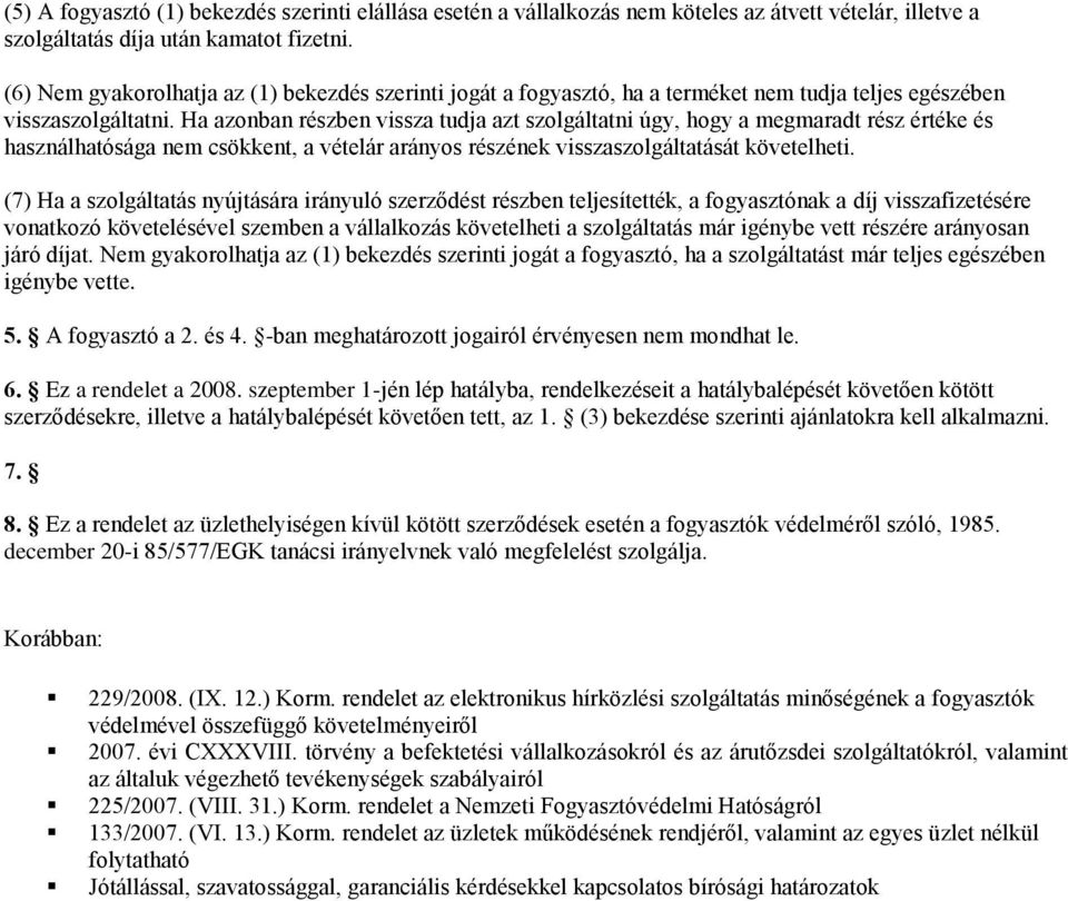 Ha azonban részben vissza tudja azt szolgáltatni úgy, hogy a megmaradt rész értéke és használhatósága nem csökkent, a vételár arányos részének visszaszolgáltatását követelheti.