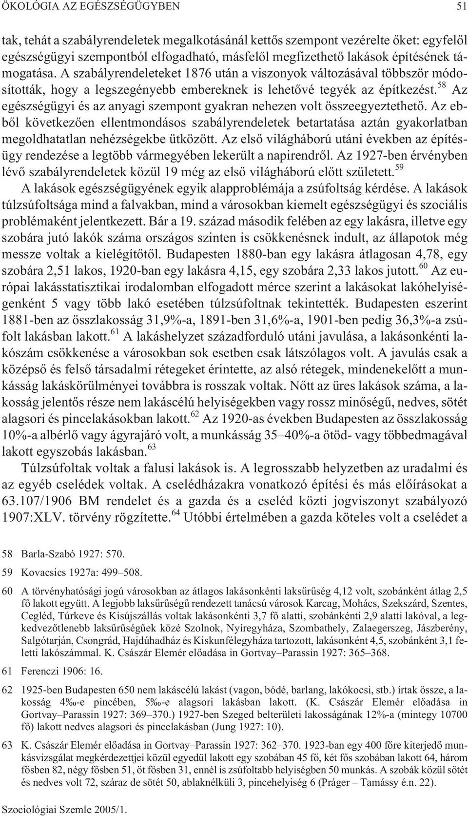 58 Az egészségügyi és az anyagi szempont gyakran nehezen volt összeegyeztethetõ.