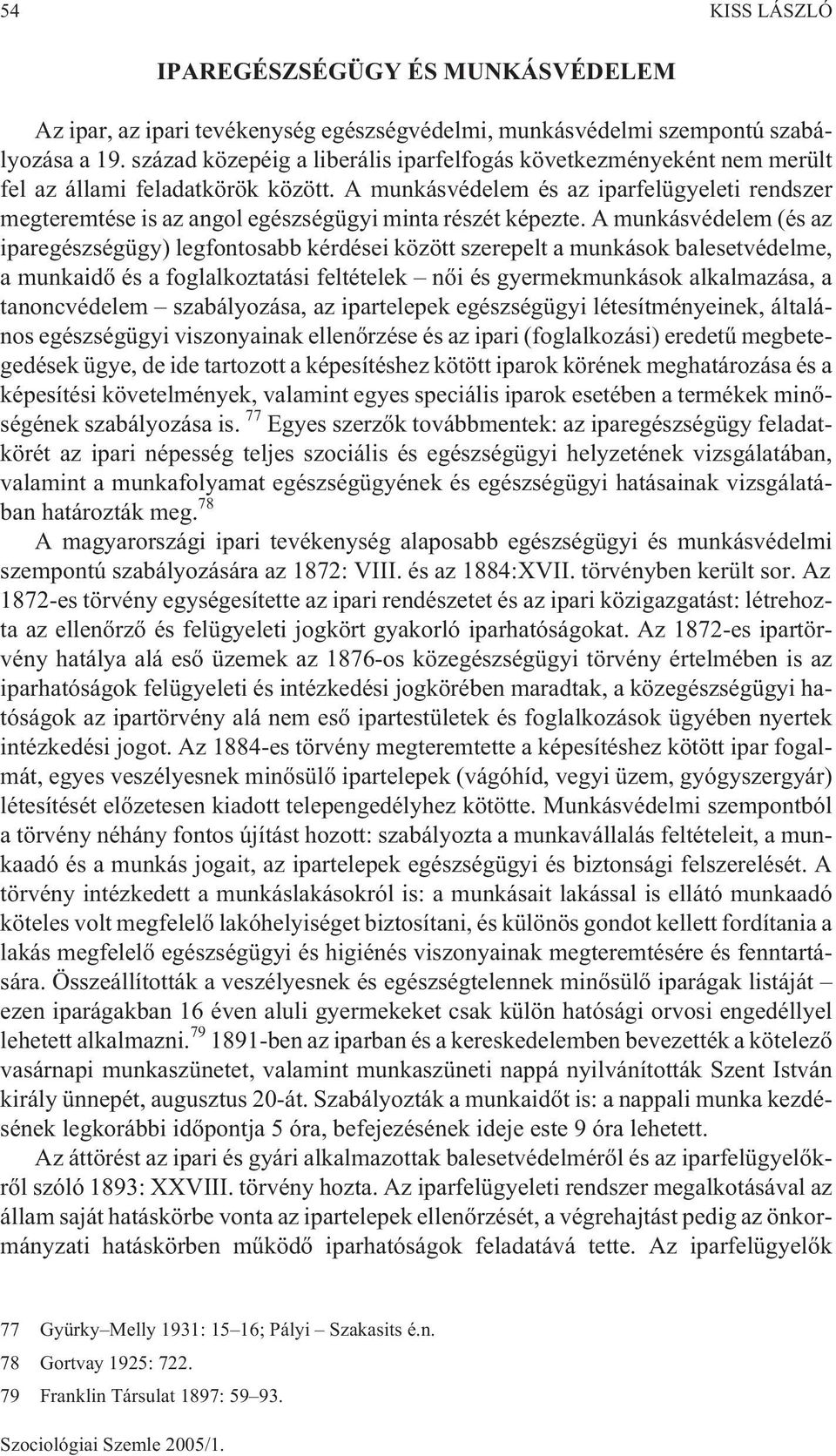 A munkásvédelem és az iparfelügyeleti rendszer megteremtése is az angol egészségügyi minta részét képezte.