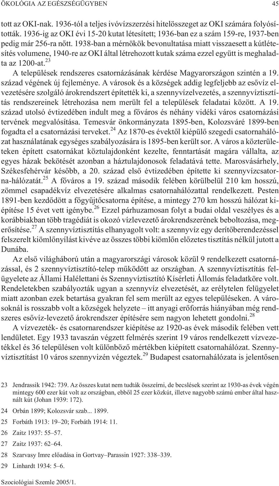 1938-ban a mérnökök bevonultatása miatt visszaesett a kútlétesítés volumene, 1940-re az OKI által létrehozott kutak száma ezzel együtt is meghaladta az 1200-at.