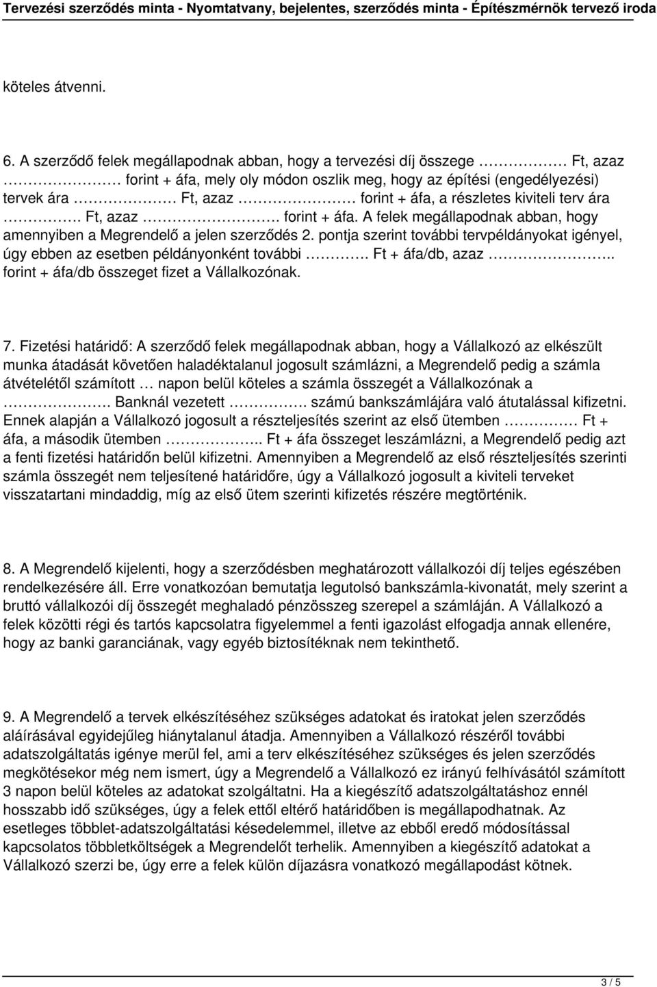 kiviteli terv ára. Ft, azaz. forint + áfa. A felek megállapodnak abban, hogy amennyiben a Megrendelő a jelen szerződés 2.