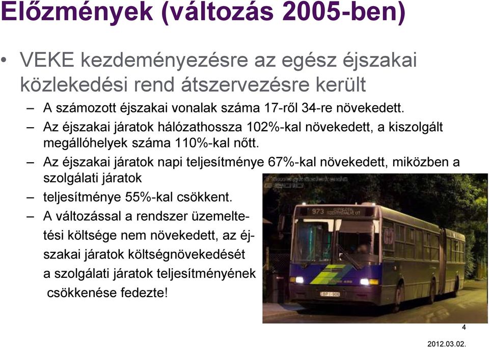 Az éjszakai járatok napi teljesítménye 67%-kal növekedett, miközben a szolgálati járatok teljesítménye 55%-kal csökkent.