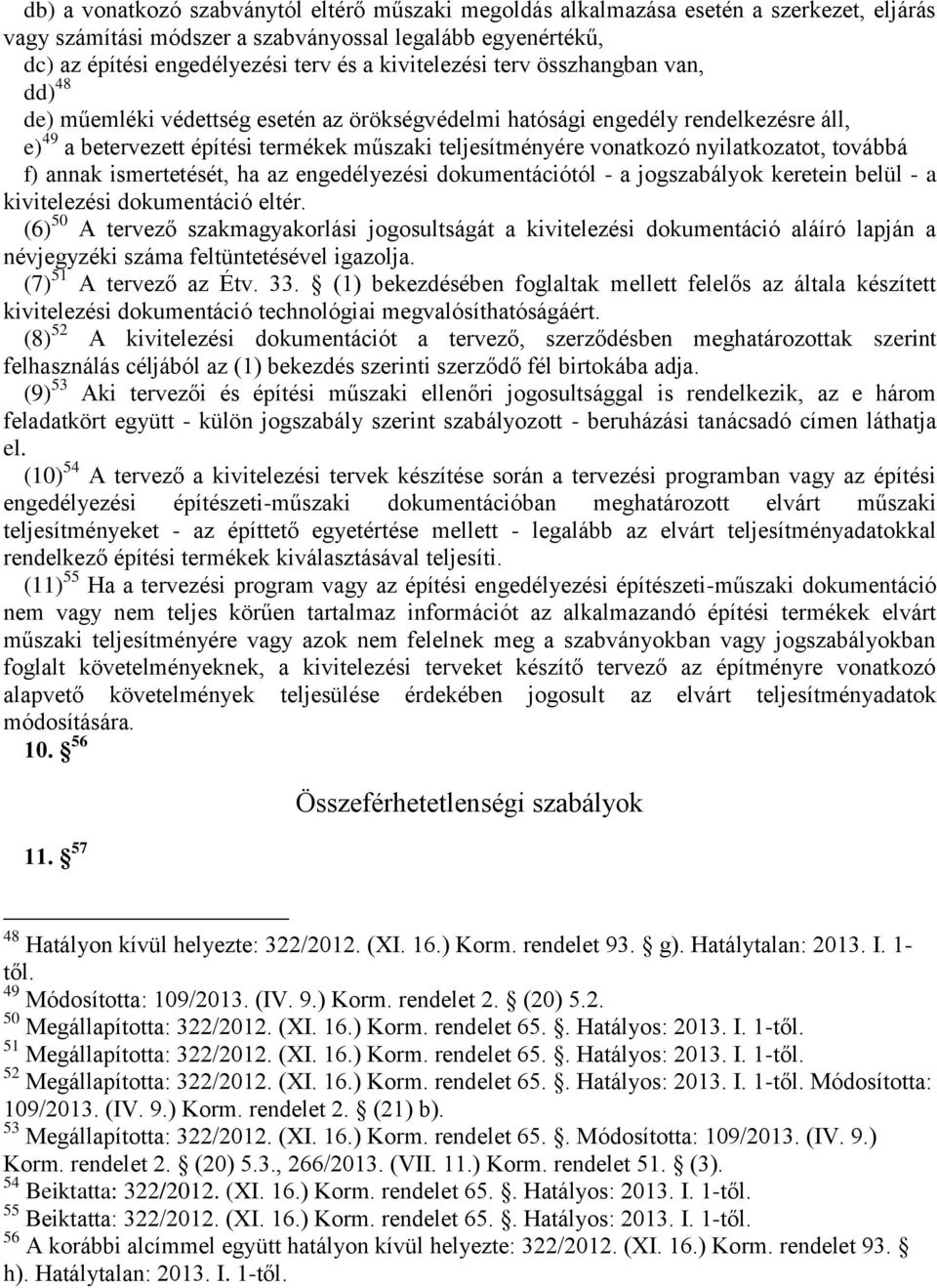 nyilatkozatot, továbbá f) annak ismertetését, ha az engedélyezési dokumentációtól - a jogszabályok keretein belül - a kivitelezési dokumentáció eltér.