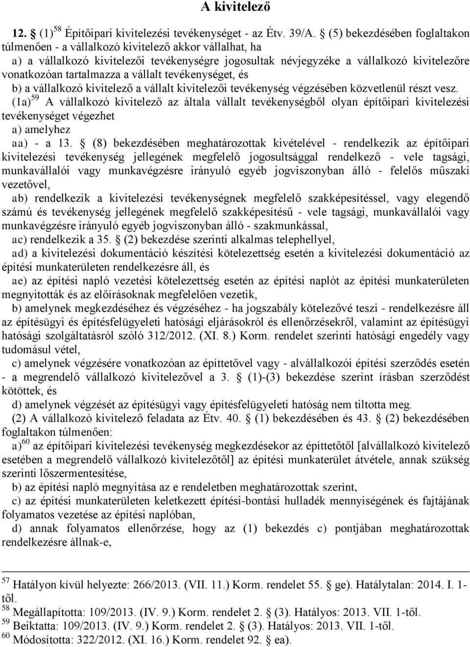 a vállalt tevékenységet, és b) a vállalkozó kivitelező a vállalt kivitelezői tevékenység végzésében közvetlenül részt vesz.