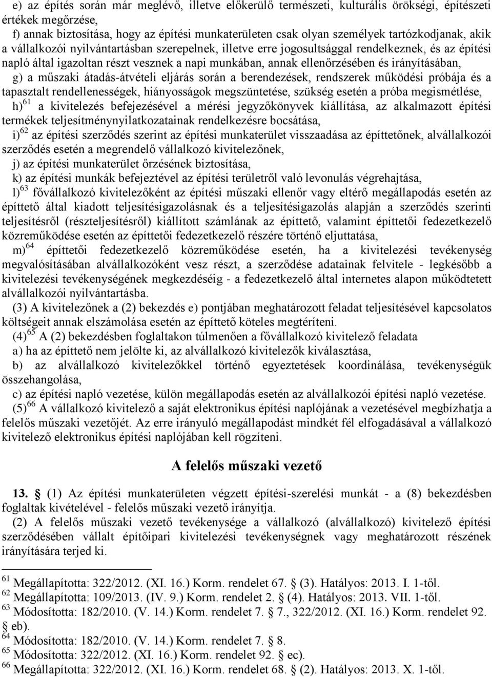 irányításában, g) a műszaki átadás-átvételi eljárás során a berendezések, rendszerek működési próbája és a tapasztalt rendellenességek, hiányosságok megszüntetése, szükség esetén a próba