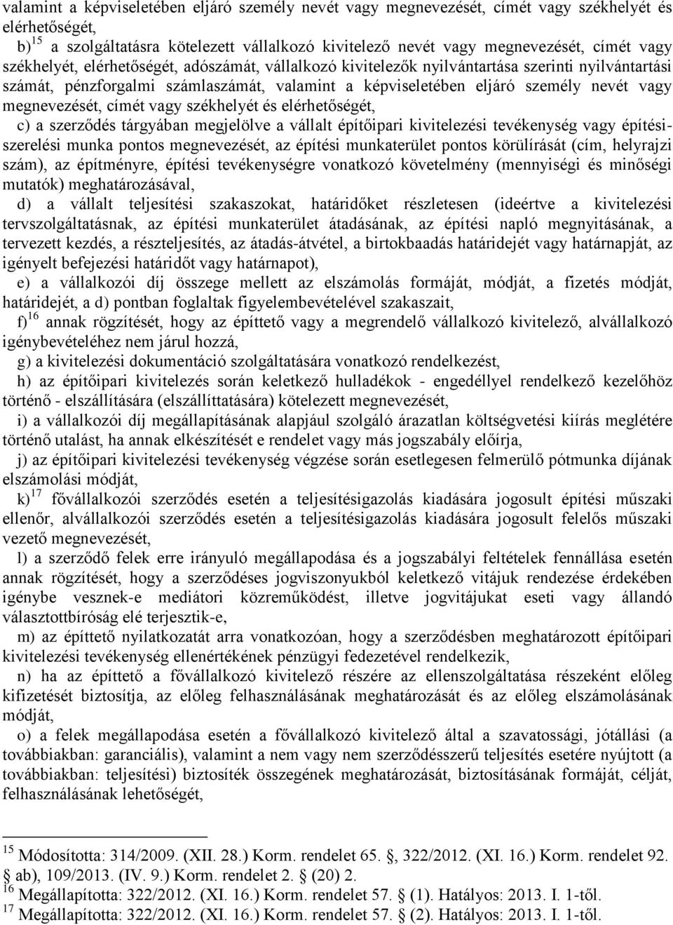 megnevezését, címét vagy székhelyét és elérhetőségét, c) a szerződés tárgyában megjelölve a vállalt építőipari kivitelezési tevékenység vagy építésiszerelési munka pontos megnevezését, az építési