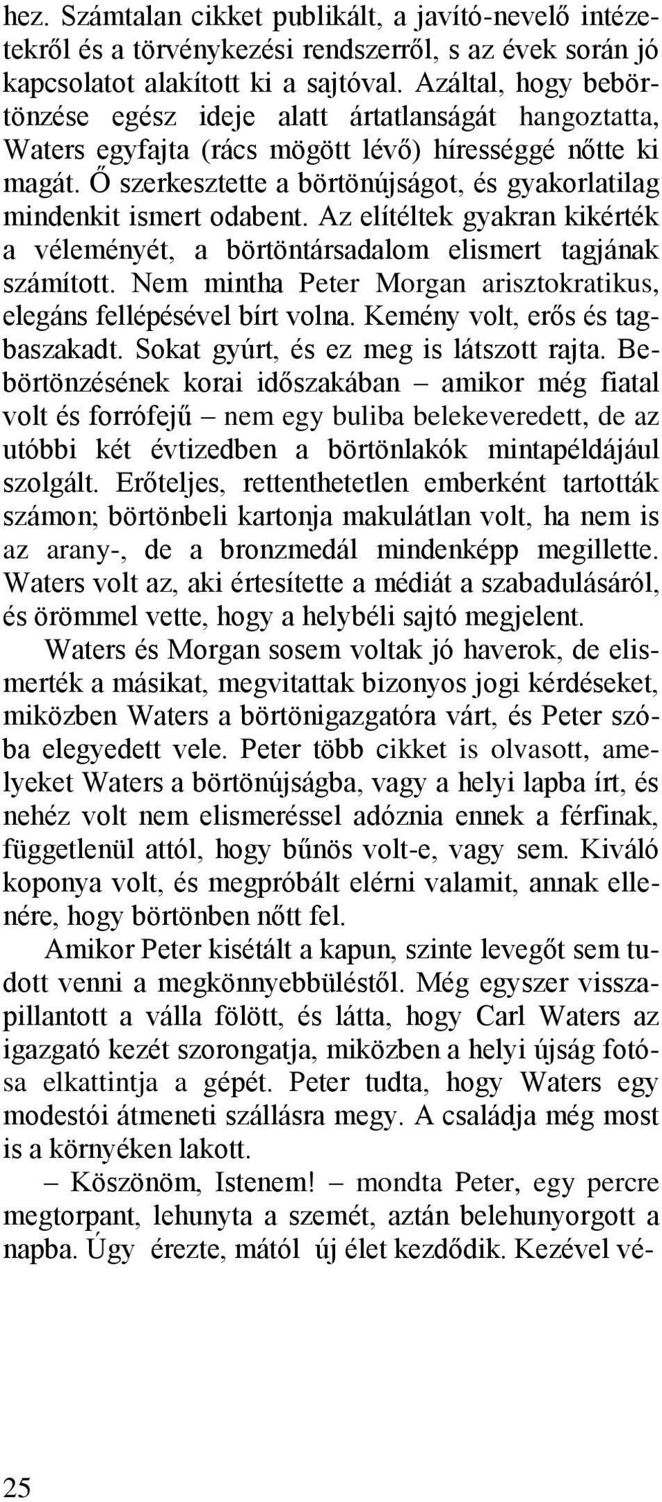 Ő szerkesztette a börtönújságot, és gyakorlatilag mindenkit ismert odabent. Az elítéltek gyakran kikérték a véleményét, a börtöntársadalom elismert tagjának számított.