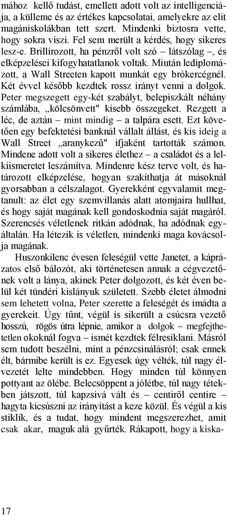 Miután lediplomázott, a Wall Streeten kapott munkát egy brókercégnél. Két évvel később kezdtek rossz irányt venni a dolgok.