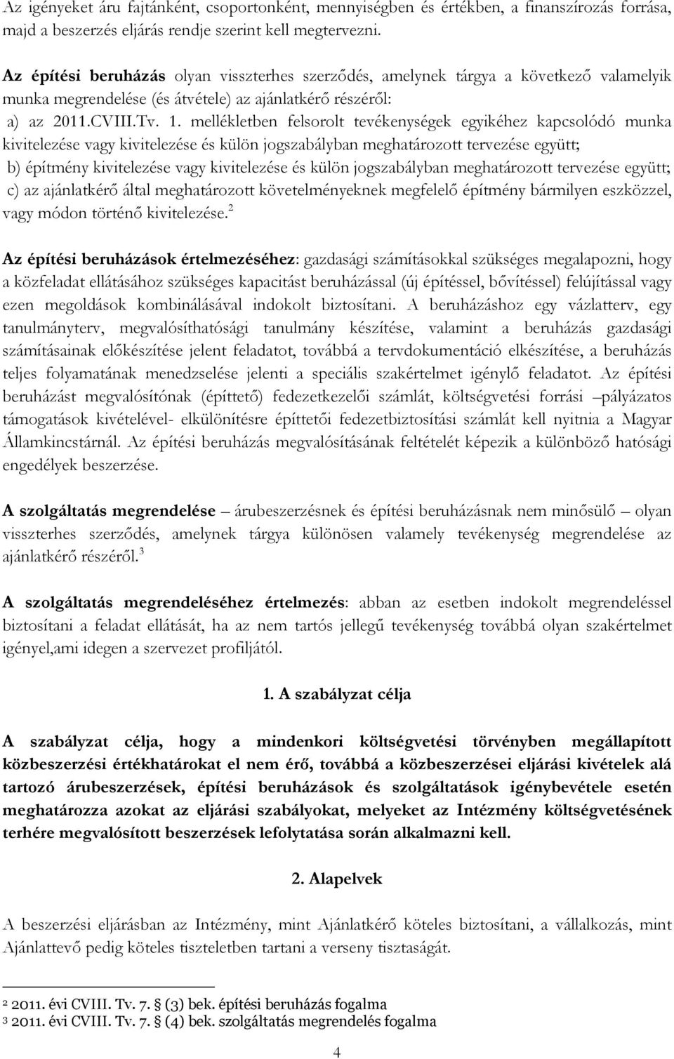 mellékletben felsorolt tevékenységek egyikéhez kapcsolódó munka kivitelezése vagy kivitelezése és külön jogszabályban meghatározott tervezése együtt; b) építmény kivitelezése vagy kivitelezése és