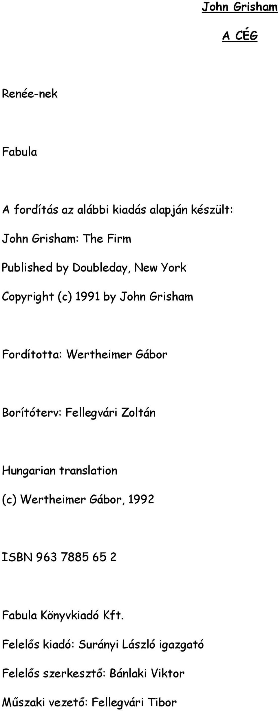 Borítóterv: Fellegvári Zoltán Hungarian translation (c) Wertheimer Gábor, 1992 ISBN 963 7885 65 2 Fabula