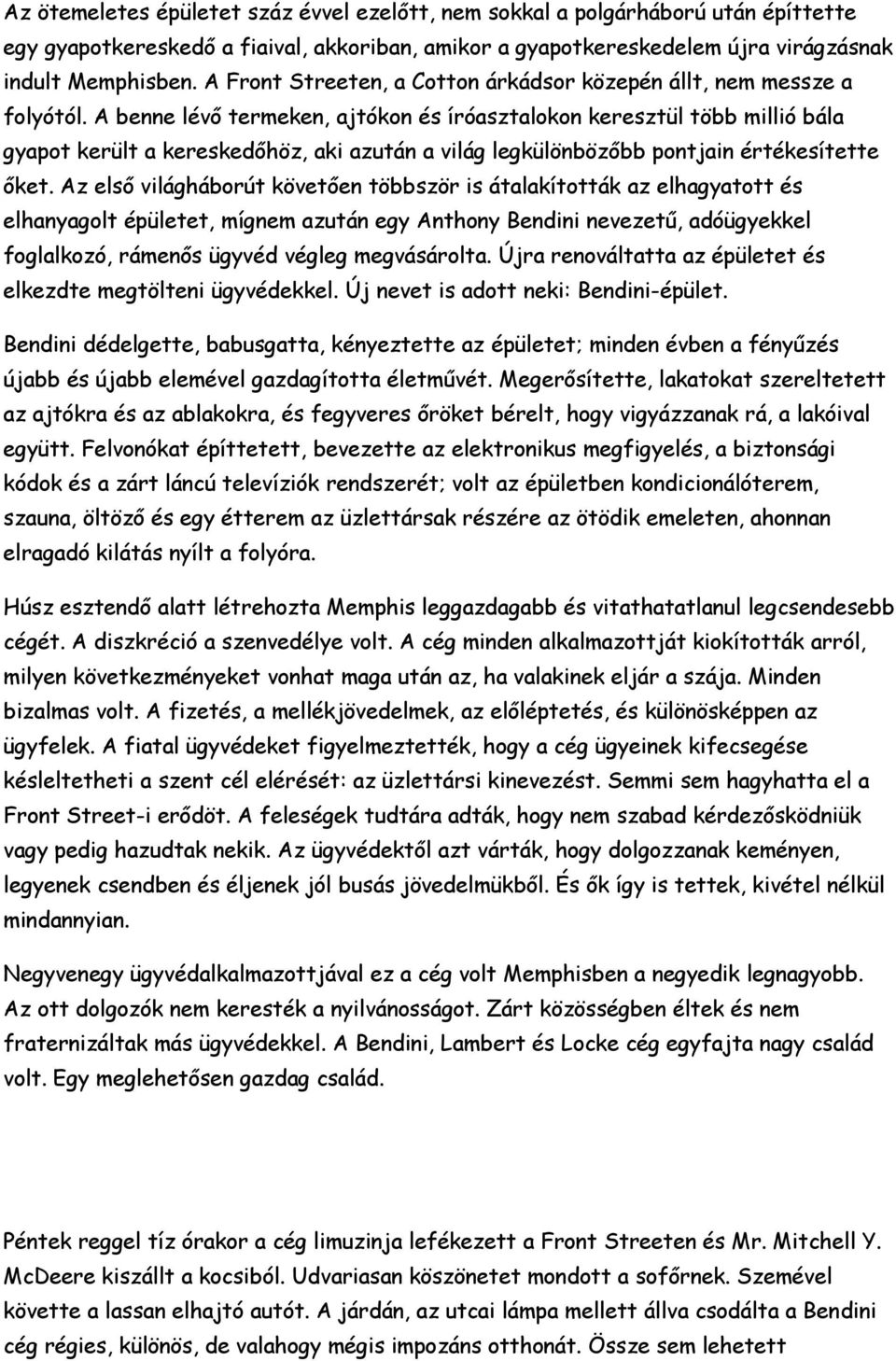 A benne lévő termeken, ajtókon és íróasztalokon keresztül több millió bála gyapot került a kereskedőhöz, aki azután a világ legkülönbözőbb pontjain értékesítette őket.