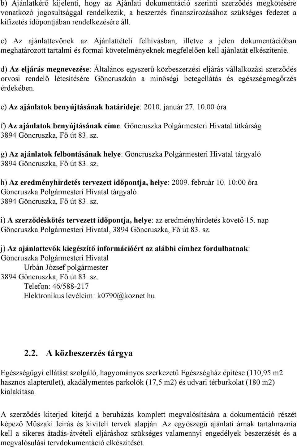 d) Az eljárás megnevezése: Általános egyszerű közbeszerzési eljárás vállalkozási szerződés orvosi rendelő létesítésére Göncruszkán a minőségi betegellátás és egészségmegőrzés érdekében.