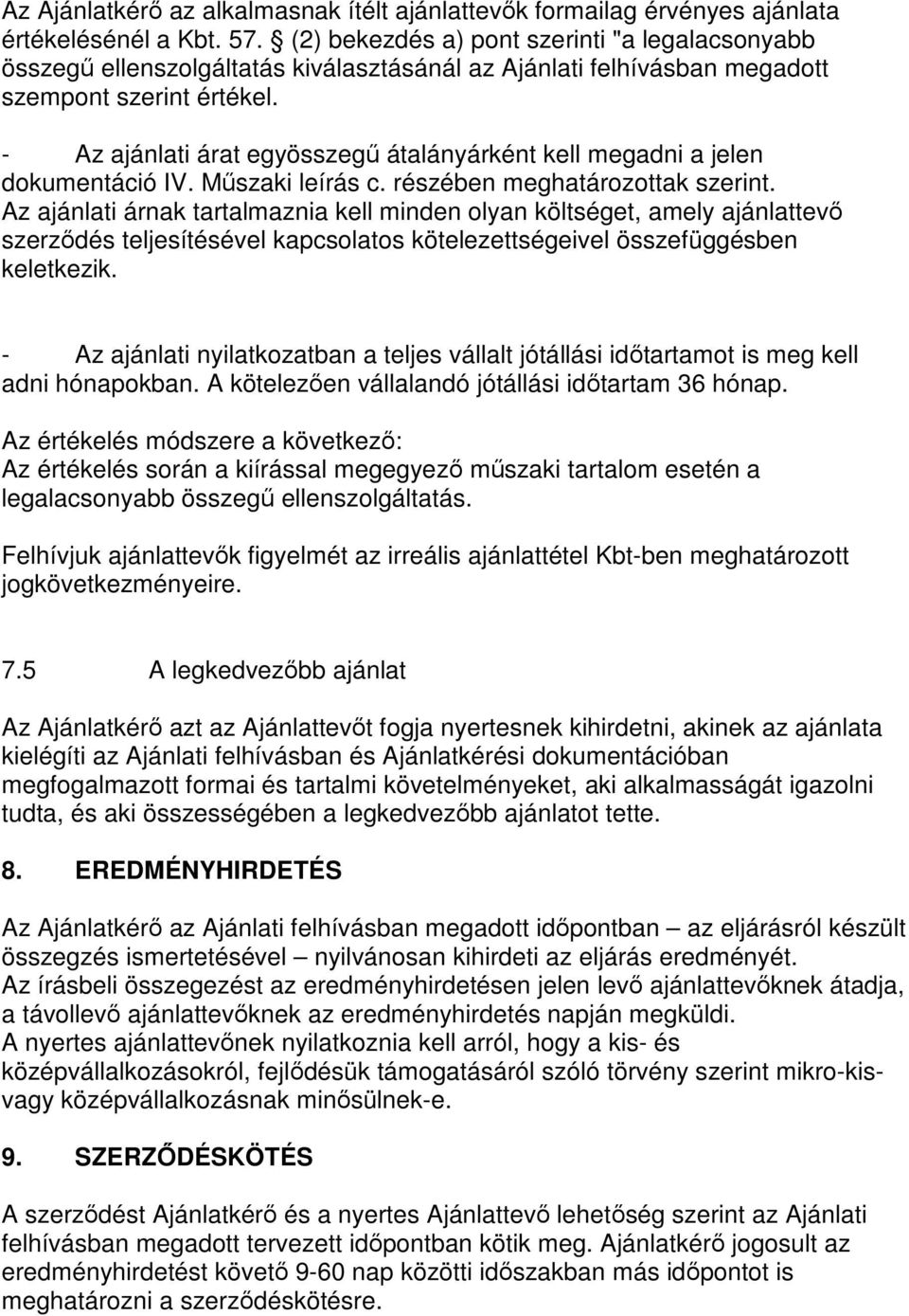 - Az ajánlati árat egyösszegő átalányárként kell megadni a jelen dokumentáció IV. Mőszaki leírás c. részében meghatározottak szerint.