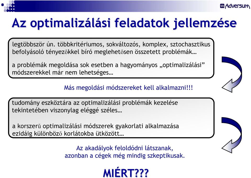 esetben a hagyományos optimalizálási módszerekkel már nem lehetséges Más megoldási módszereket kell alkalmazni!