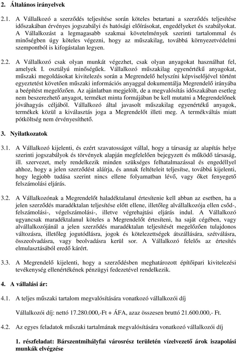 2. A Vállalkozó csak olyan munkát végezhet, csak olyan anyagokat használhat fel, amelyek I. osztályú minőségűek.