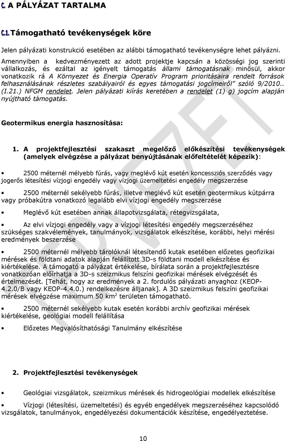 Operatív Program prioritásaira rendelt források felhasználásának részletes szabályairól és egyes támogatási jogcímeiről szóló 9/2010.. (I.21.) NFGM rendelet.