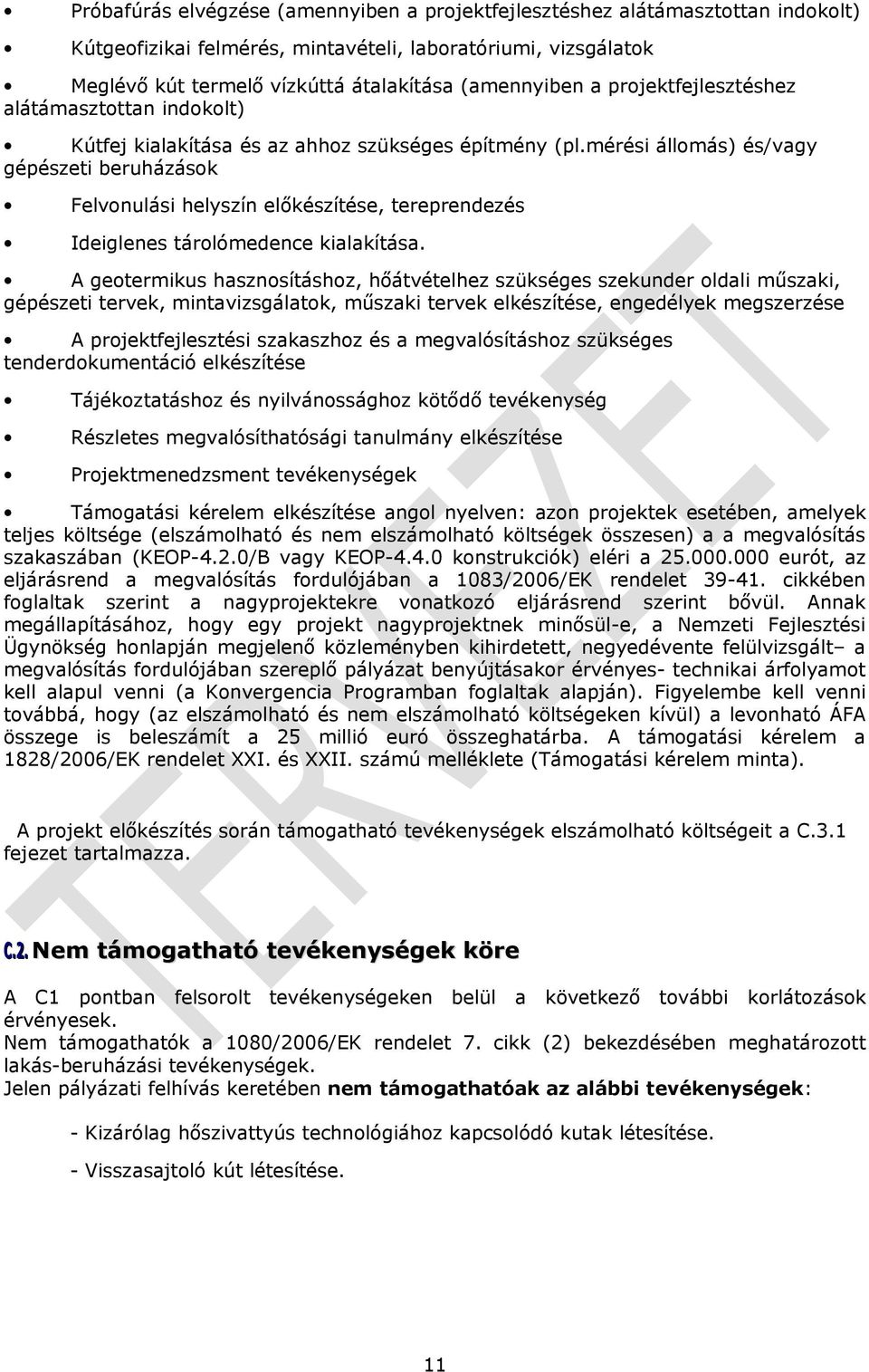 mérési állomás) és/vagy gépészeti beruházások Felvonulási helyszín előkészítése, tereprendezés Ideiglenes tárolómedence kialakítása.