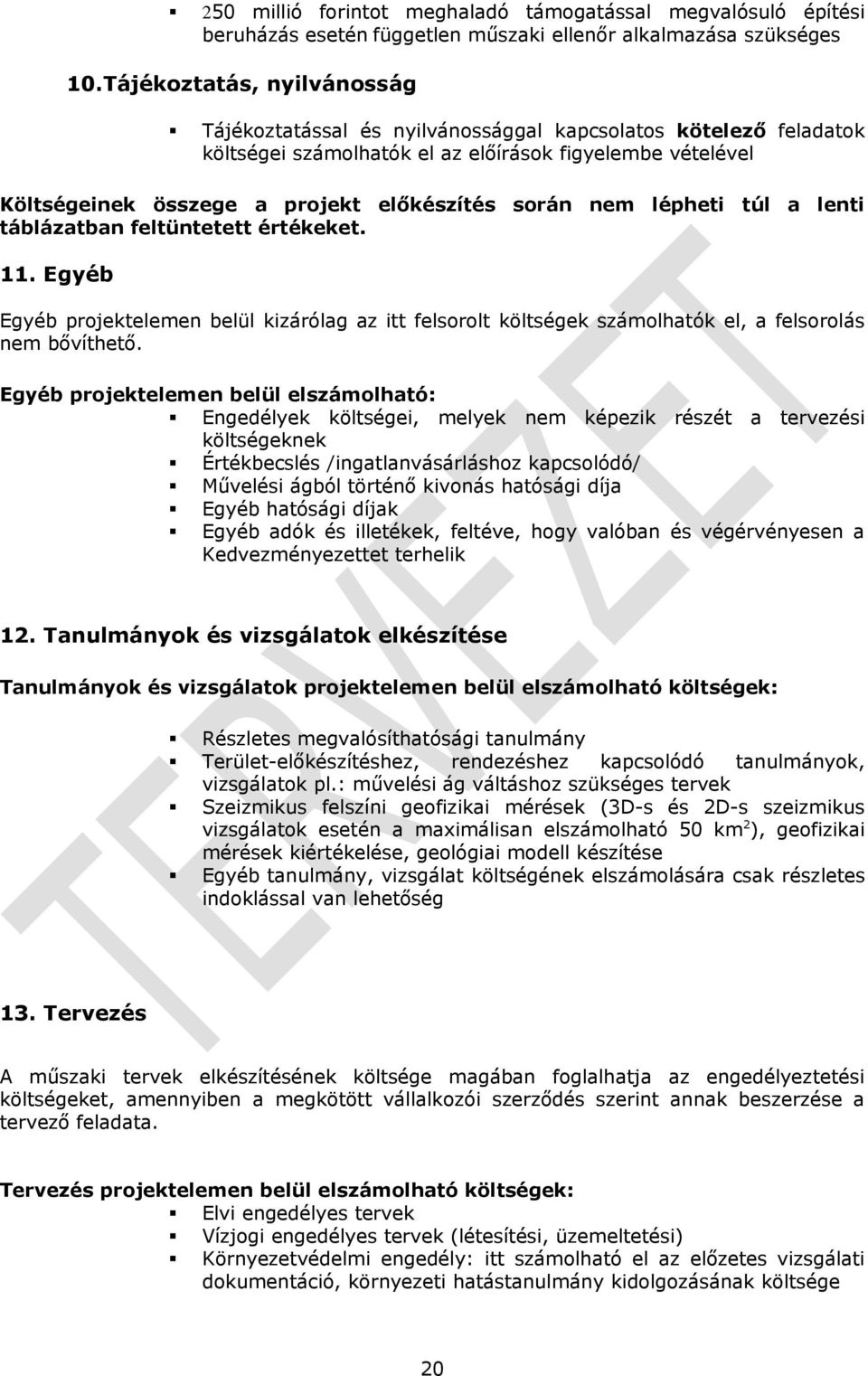 során nem lépheti túl a lenti táblázatban feltüntetett értékeket. 11. Egyéb Egyéb projektelemen belül kizárólag az itt felsorolt költségek számolhatók el, a felsorolás nem bővíthető.