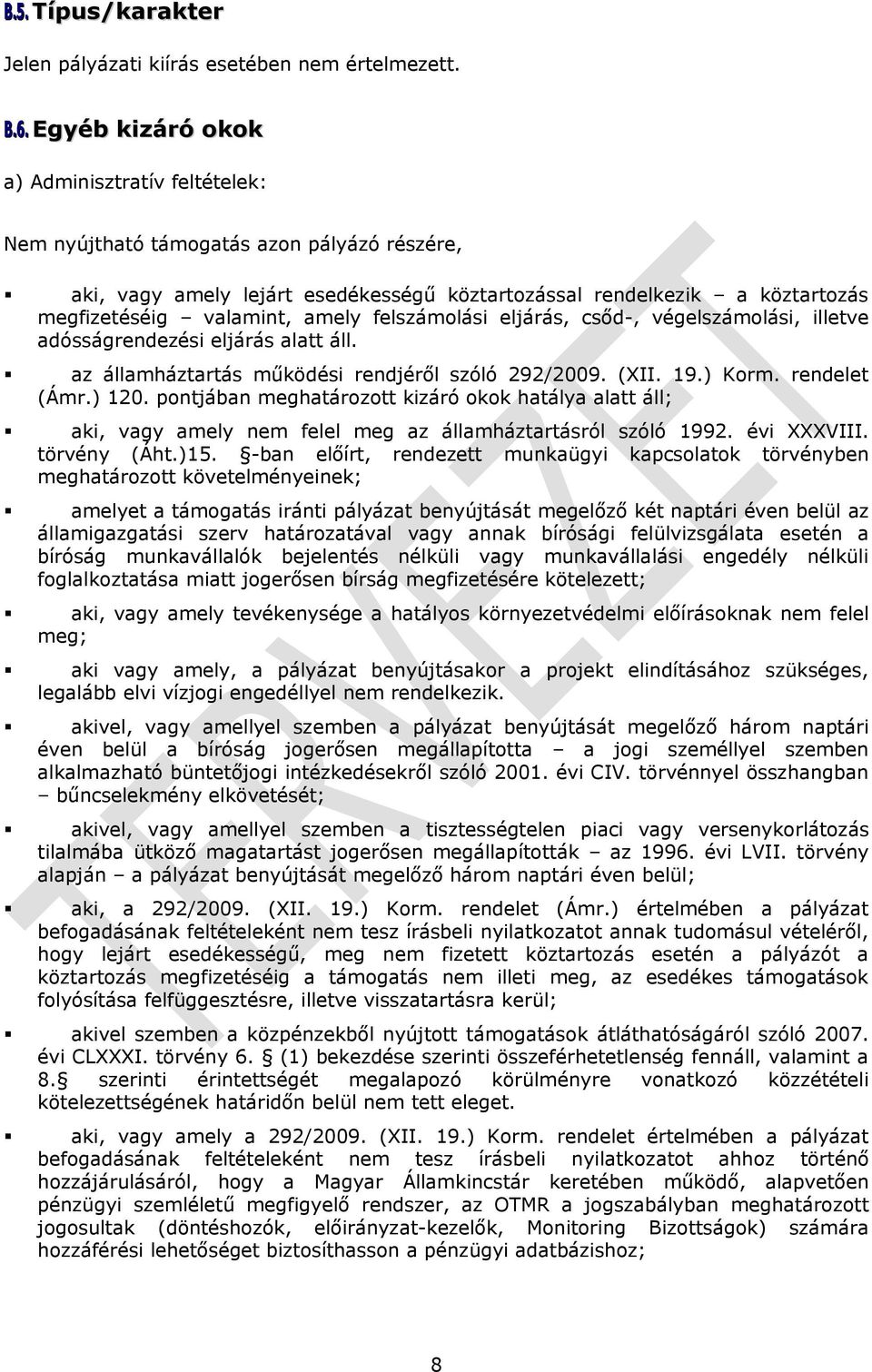 amely felszámolási eljárás, csőd-, végelszámolási, illetve adósságrendezési eljárás alatt áll. az államháztartás működési rendjéről szóló 292/2009. (XII. 19.) Korm. rendelet (Ámr.) 120.