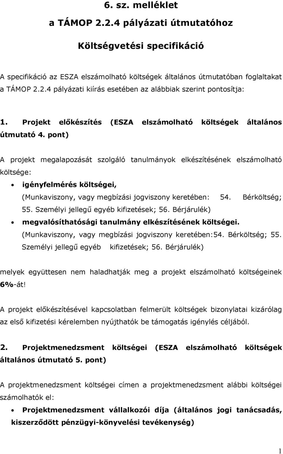 pont) A projekt megalapozását szolgáló tanulmányok elkészítésének elszámolható költsége: igényfelmérés költségei, (Munkaviszony, vagy megbízási jogviszony keretében: 54. Bérköltség; 55.