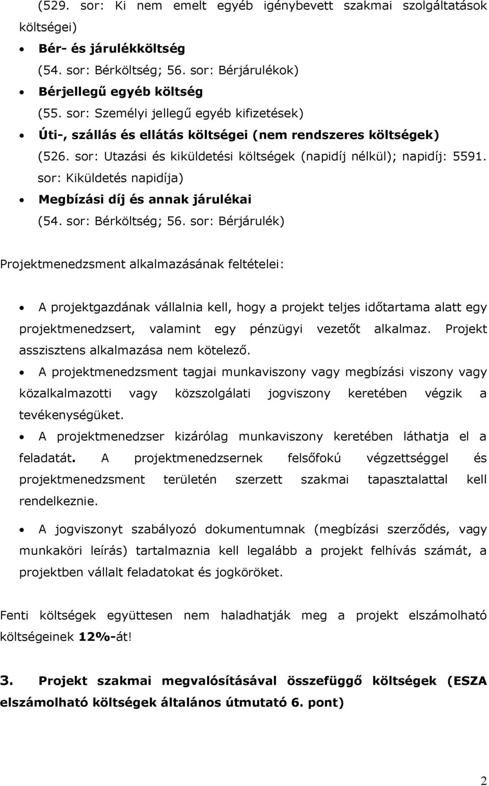 sor: Kiküldetés napidíja) Megbízási díj és annak járulékai (54. sor: Bérköltség; 56.