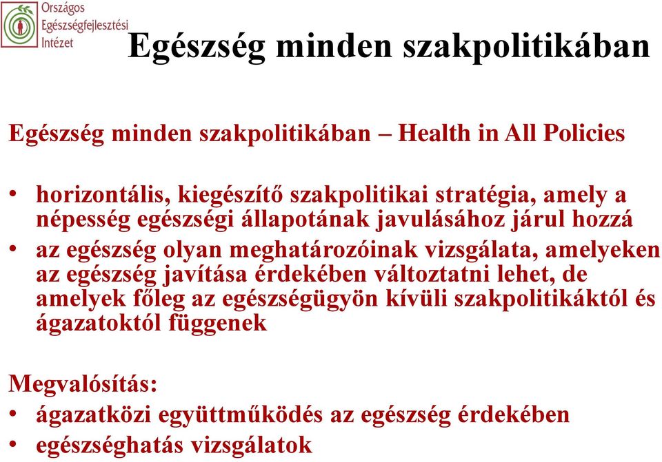 meghatározóinak vizsgálata, amelyeken az egészség javítása érdekében változtatni lehet, de amelyek főleg az