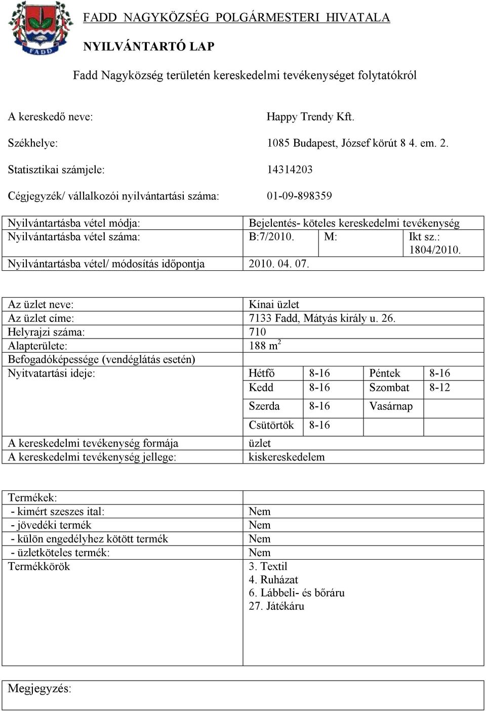 : 1804/2010. Nyilvántartásba vétel/ módosítás időpontja 2010. 04. 07. Kínai Az címe: 7133 Fadd, Mátyás király u. 26.
