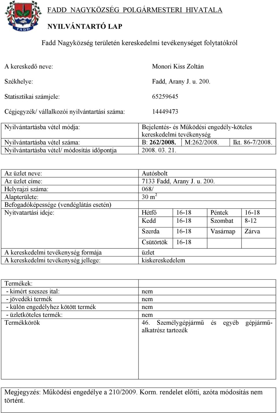 . 03. 21. Autósbolt Az címe: 7133 Fadd, Arany J. u. 200.