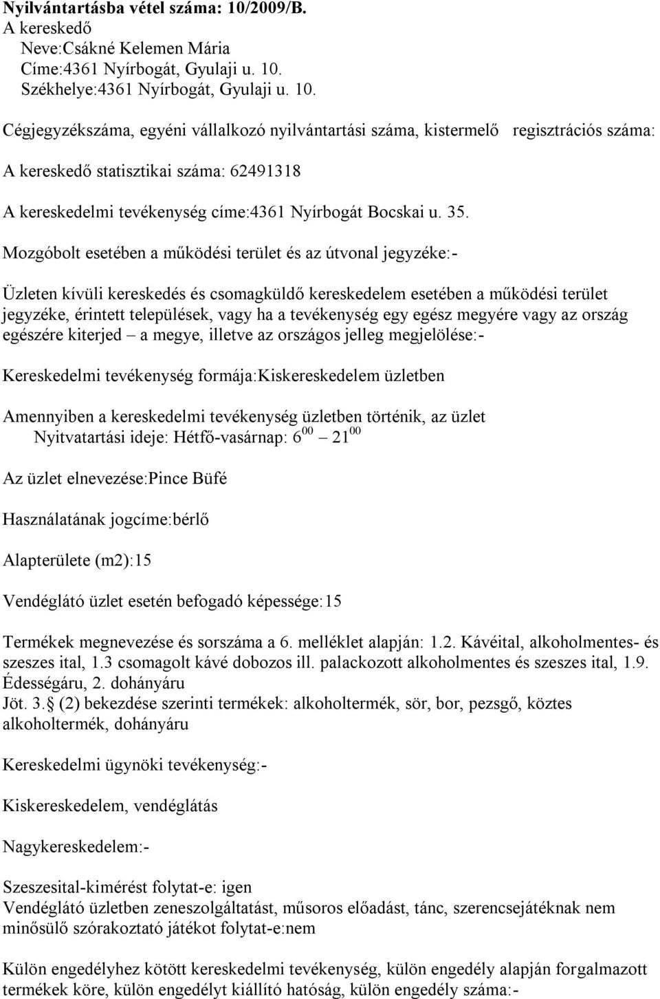 befogadó képessége:15 Termékek megnevezése és sorszáma a 6. melléklet alapján: 1.2. Kávéital, alkoholmentes- és szeszes ital, 1.3 csomagolt kávé dobozos ill.