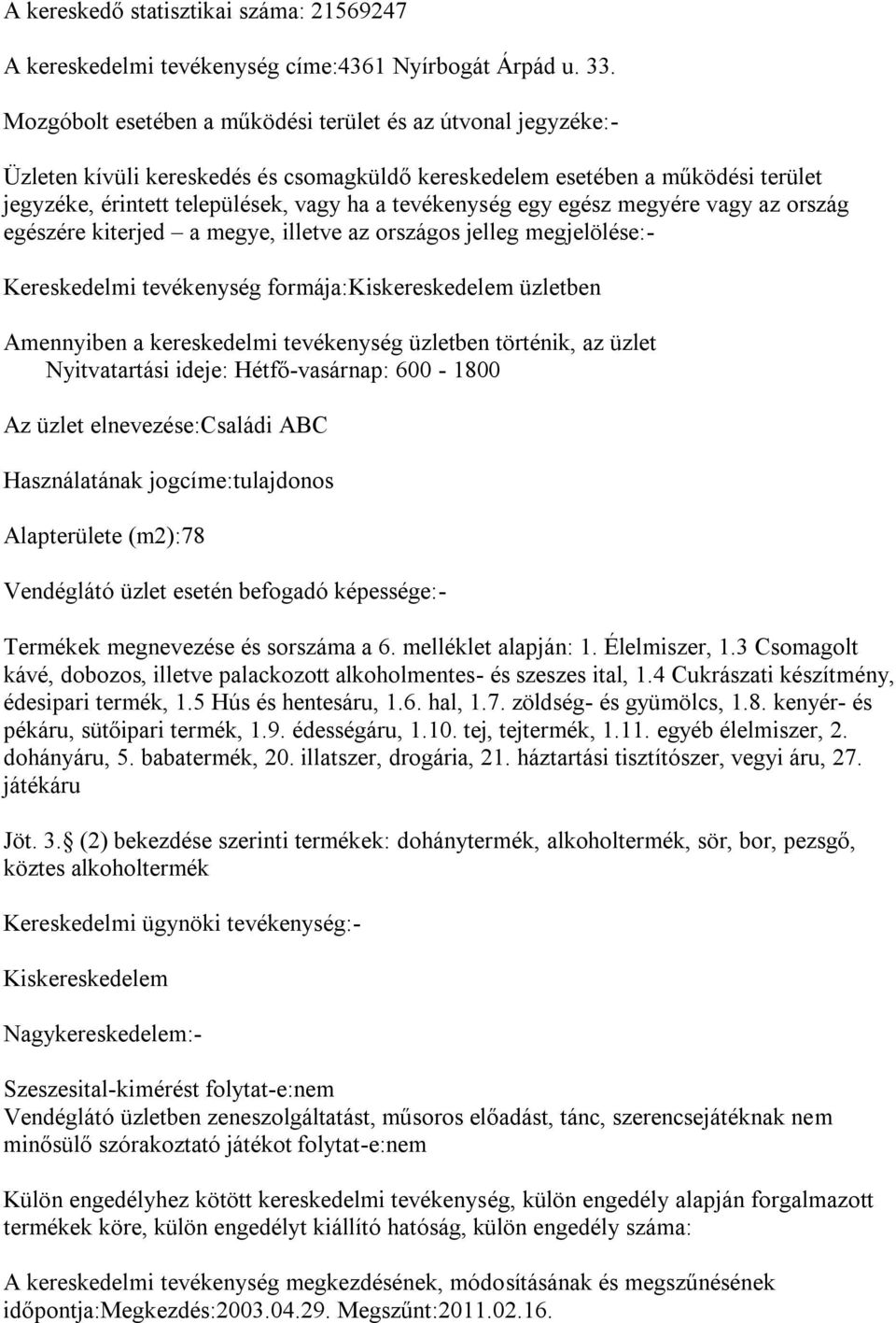 sorszáma a 6. melléklet alapján: 1. Élelmiszer, 1.3 Csomagolt kávé, dobozos, illetve palackozott alkoholmentes- és szeszes ital, 1.4 Cukrászati készítmény, édesipari termék, 1.5 Hús és hentesáru, 1.6. hal, 1.