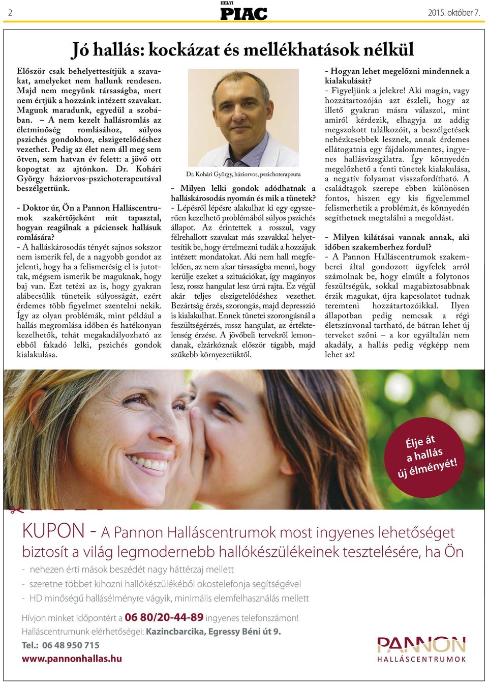A nem kezelt hallásromlás az életminőség romlásához, súlyos pszichés gondokhoz, elszigetelődéshez vezethet. Pedig az élet nem áll meg sem ötven, sem hatvan év felett: a jövő ott kopogtat az ajtónkon.