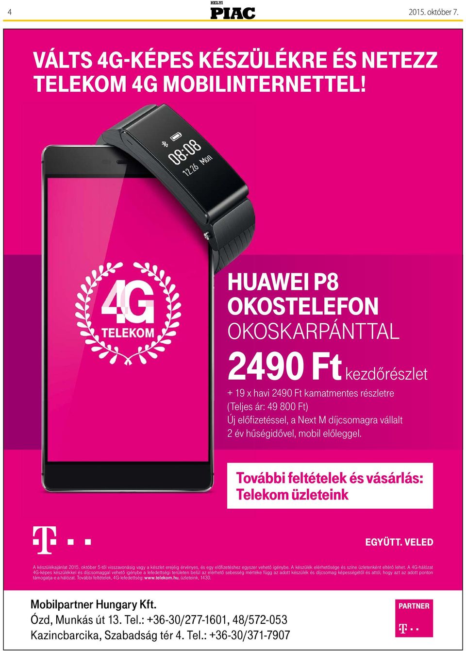 előleggel. További feltételek és vásárlás: Telekom üzleteink A készülékajánlat 2015. október 5-től visszavonásig vagy a készlet erejéig érvényes, és egy előfizetéshez egyszer vehető igénybe.