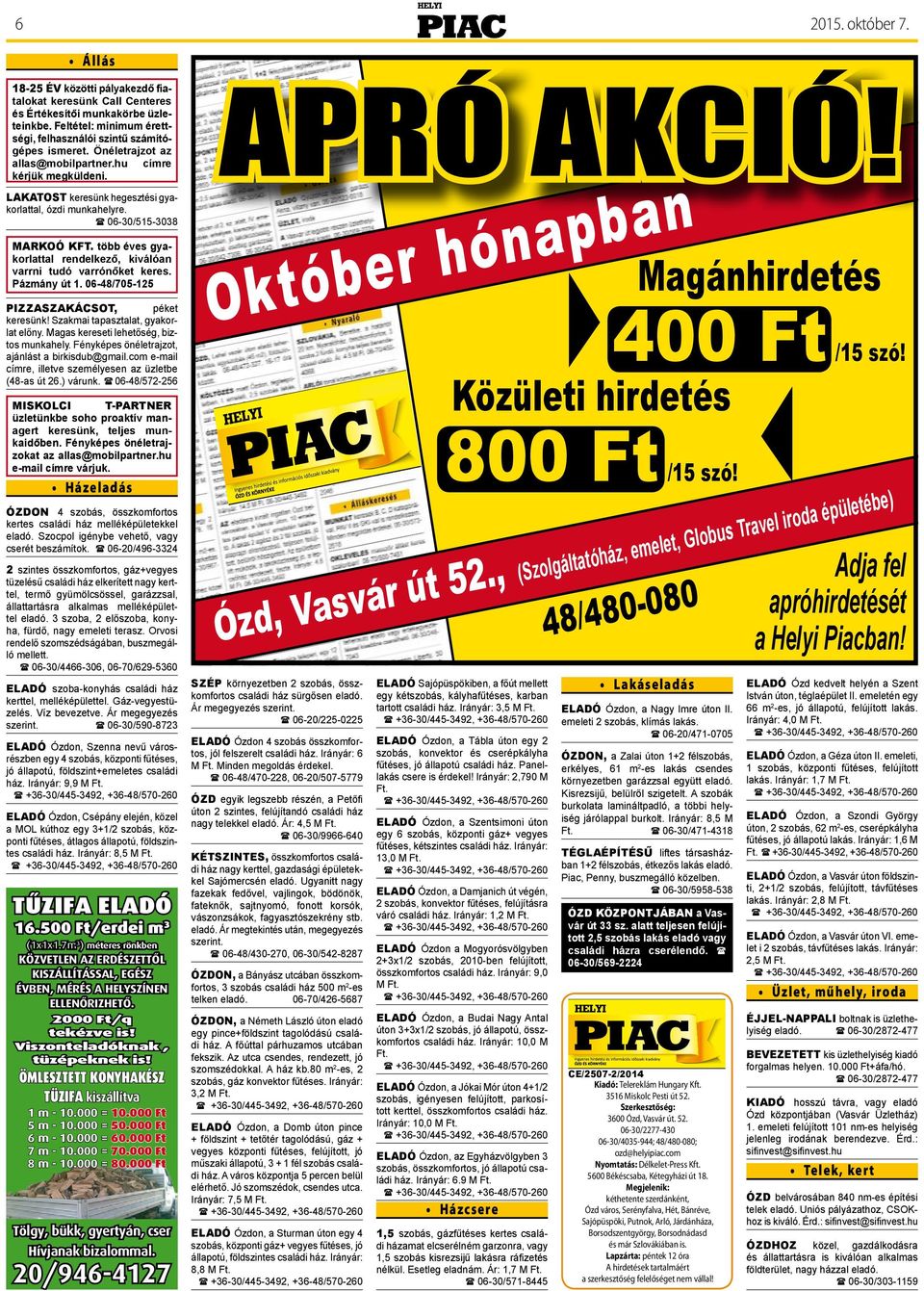 több éves gyakorlattal rendelkező, kiválóan varrni tudó varrónőket keres. Pázmány út 1. 06-48/705-125 Pizzaszakácsot, péket keresünk! Szakmai tapasztalat, gyakorlat előny.