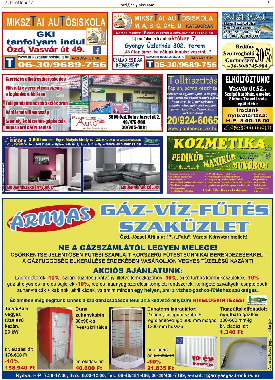 szervizelése keress minket: Új tanfolyam indul: október 7. Gyöngy Üzletház 302. terem...jó úton jársz, ha nálunk tanulsz vezetni... www.miksztaiautosiskola.hu VasVár út 49.