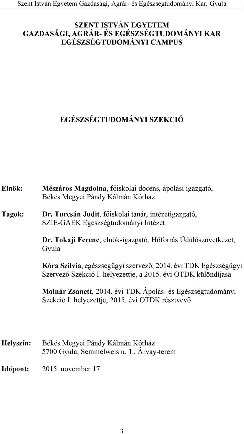 Tokaji Ferenc, elnök-igazgató, Hőforrás Üdülőszövetkezet, Gyula Kóra Szilvia, egészségügyi szervező, 2014. évi TDK Egészségügyi Szervező Szekció I. helyezettje, a 2015.