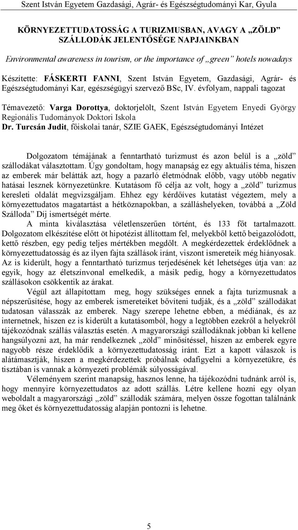 évfolyam, nappali tagozat Témavezető: Varga Dorottya, doktorjelölt, Szent István Egyetem Enyedi György Regionális Tudományok Doktori Iskola Dr.