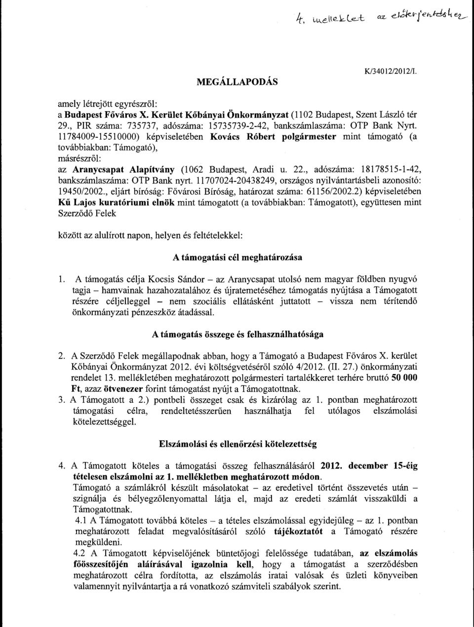 11784009-15 51 0000) képviseletében Kovács Róbert polgármester mint támogató (a továbbiakban: Támogató), másrészről: az Aranycsapat Alapítvány (l 062 Budapest, Aradi u. 22.