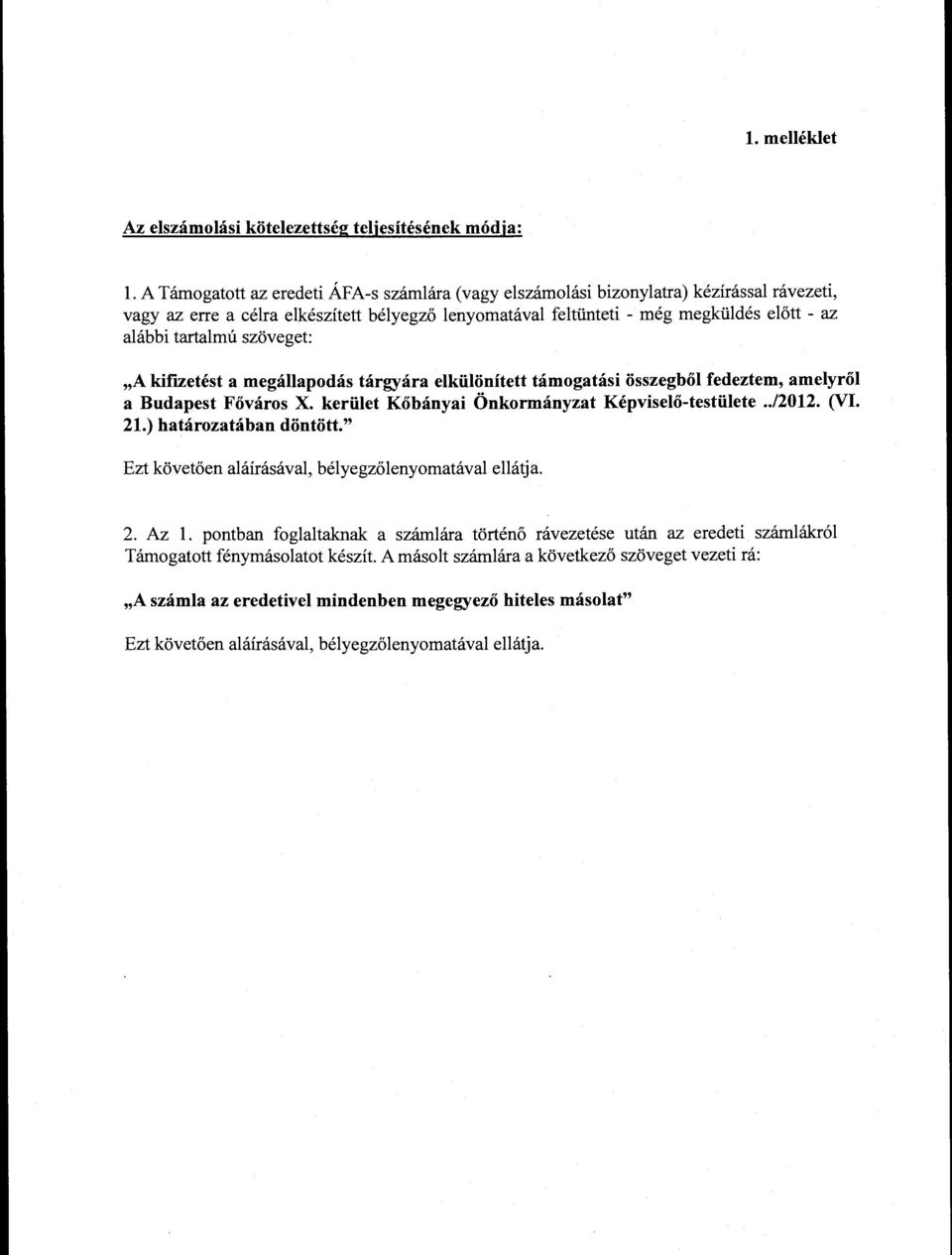 szöveget: "A kifizetést a megállapodás tárgyára elkülönített támogatási összegből fedeztem, amelyről a Budapest Főváros X. kerület Kőbányai Önkormányzat Képviselő-testülete../2012. (VI. 21.