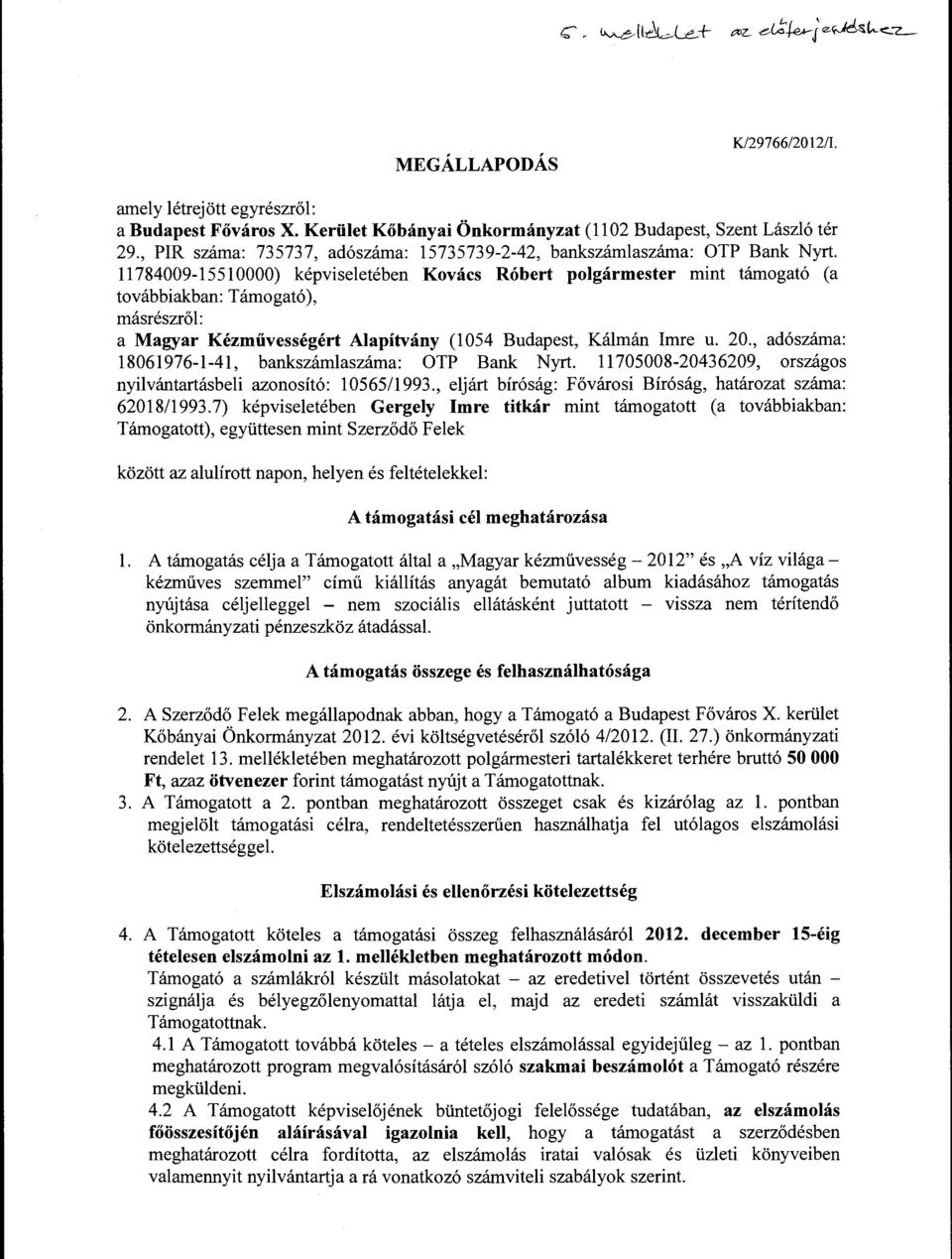 11784009-1551 0000) képviseletében Kovács Róbert polgármester mint támogató (a továbbiakban: Támogató), másrészről: a Magyar Kézművességért Alapítvány (l 054 Budapest, Kálmán Imre u. 20.