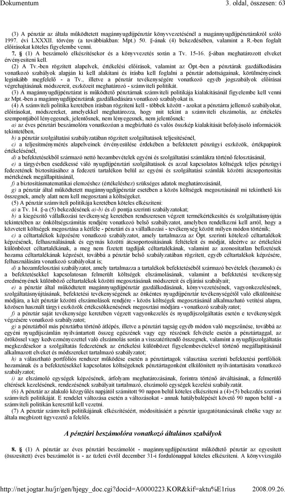 -ában meghatározott elveket érvényesíteni kell. (2) A Tv.-ben rögzített alapelvek, értékelési elıírások, valamint az Öpt.