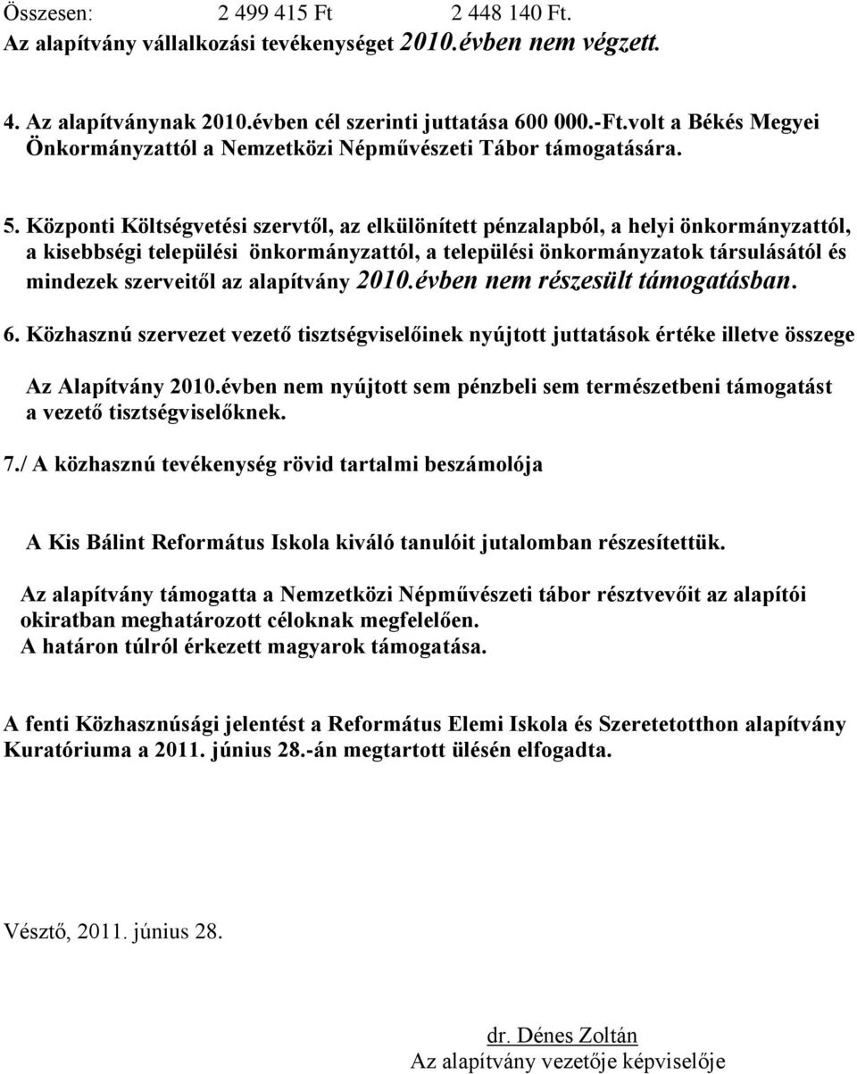 Központi Költségvetési szervtől, az elkülönített pénzalapból, a helyi önkormányzattól, a kisebbségi települési önkormányzattól, a települési önkormányzatok társulásától és mindezek szerveitől az