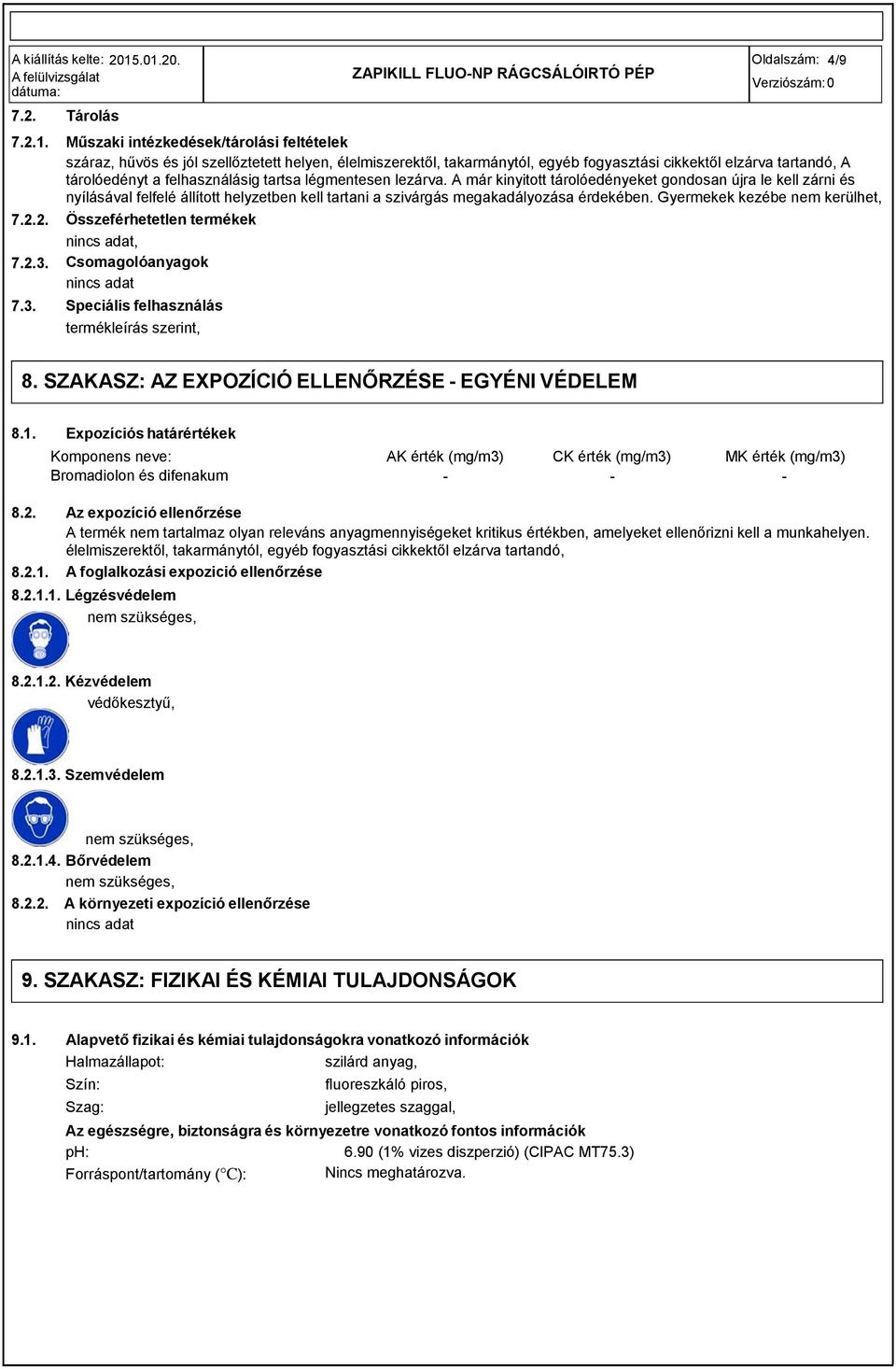 cikkektől elzárva tartandó, A tárolóedényt a felhasználásig tartsa légmentesen lezárva.