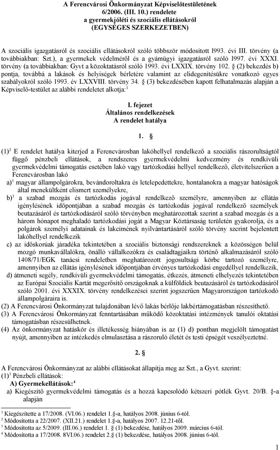 ), a gyermekek védelméről és a gyámügyi igazgatásról szóló l997. évi XXXI. törvény (a továbbiakban: Gyvt a közoktatásról szóló 1993. évi LXXIX. törvény 102.