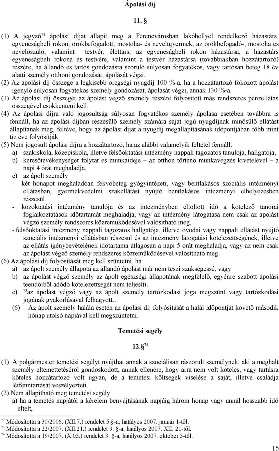 valamint testvér, élettárs, az egyeneságbeli rokon házastársa, a házastárs egyeneságbeli rokona és testvére, valamint a testvér házastársa (továbbiakban hozzátartozó) részére, ha állandó és tartós