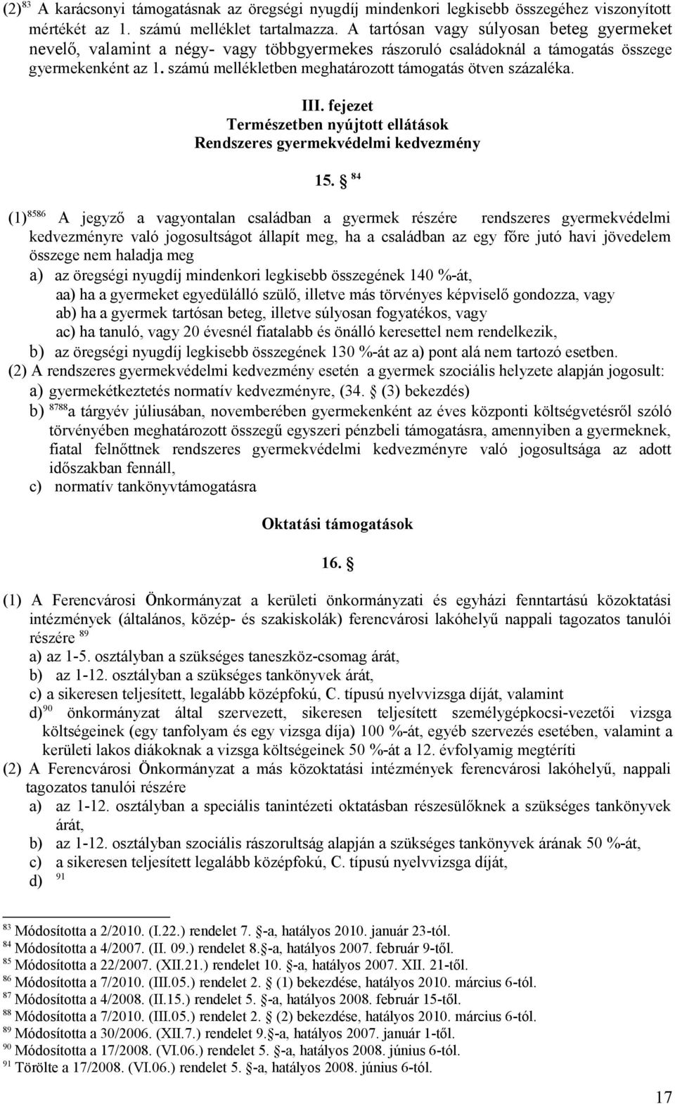 számú mellékletben meghatározott támogatás ötven százaléka. III. fejezet Természetben nyújtott ellátások Rendszeres gyermekvédelmi kedvezmény 15.